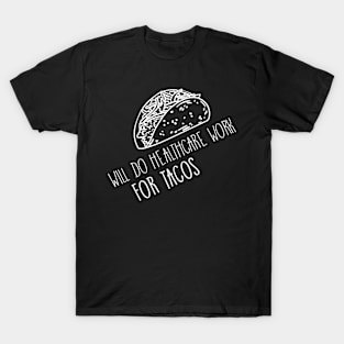 Will Do Health Care Work For Tacos Design for Tacos Lover T-Shirt